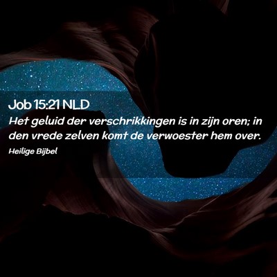 Picture 02 - Job 15:21 NLD - Het geluid der verschrikkingen is in zijn oren; - Bible Verse Picture