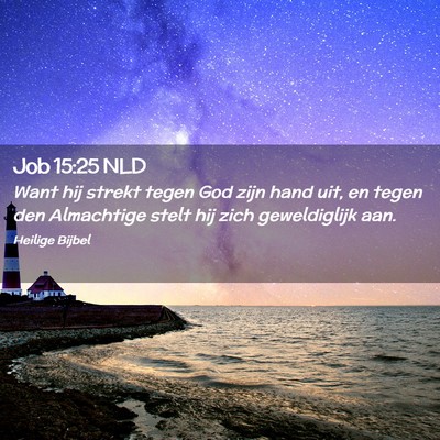 Picture 02 - Job 15:25 NLD - Want hij strekt tegen God zijn hand uit, en tegen - Bible Verse Picture