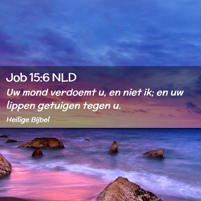 Picture 02 - Job 15:6 NLD - Uw mond verdoemt u, en niet ik; en uw lippen - Bible Verse Picture
