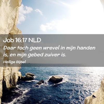 Picture 02 - Job 16:17 NLD - Daar toch geen wrevel in mijn handen is, en mijn - Bible Verse Picture