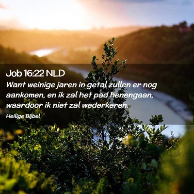 Picture 02 - Job 16:22 NLD - Want weinige jaren in getal zullen er nog - Bible Verse Picture