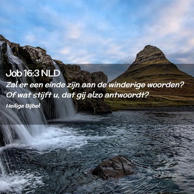 Picture 02 - Job 16:3 NLD - Zal er een einde zijn aan de winderige woorden? - Bible Verse Picture