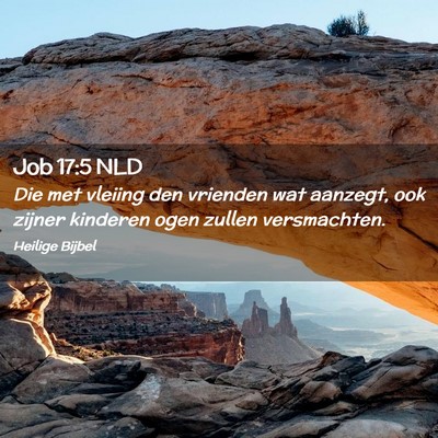 Picture 02 - Job 17:5 NLD - Die met vleiing den vrienden wat aanzegt, ook - Bible Verse Picture