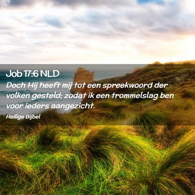Picture 02 - Job 17:6 NLD - Doch Hij heeft mij tot een spreekwoord der volken - Bible Verse Picture