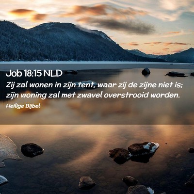 Picture 02 - Job 18:15 NLD - Zij zal wonen in zijn tent, waar zij de zijne - Bible Verse Picture
