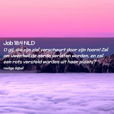 Picture 02 - Job 18:4 NLD - O gij, die zijn ziel verscheurt door zijn toorn! - Bible Verse Picture