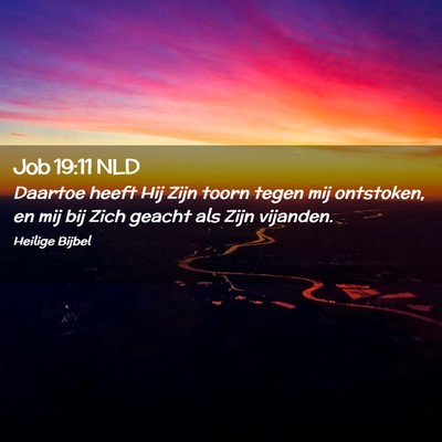 Picture 02 - Job 19:11 NLD - Daartoe heeft Hij Zijn toorn tegen mij ontstoken, - Bible Verse Picture