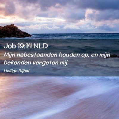 Picture 02 - Job 19:14 NLD - Mijn nabestaanden houden op, en mijn bekenden - Bible Verse Picture