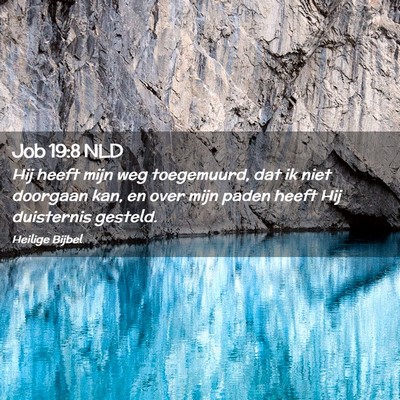 Picture 02 - Job 19:8 NLD - Hij heeft mijn weg toegemuurd, dat ik niet - Bible Verse Picture