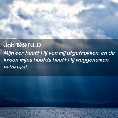 Picture 02 - Job 19:9 NLD - Mijn eer heeft Hij van mij afgetrokken, en de - Bible Verse Picture