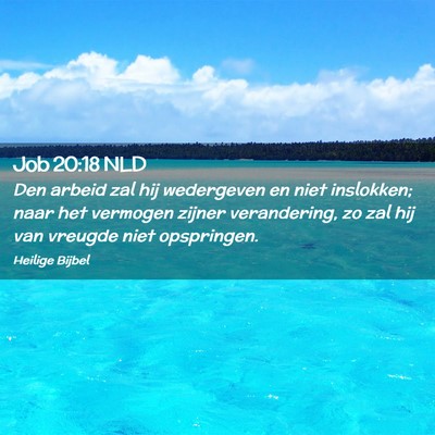 Picture 02 - Job 20:18 NLD - Den arbeid zal hij wedergeven en niet inslokken; - Bible Verse Picture