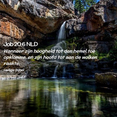 Picture 02 - Job 20:6 NLD - Wanneer zijn hoogheid tot den hemel toe opklomme, - Bible Verse Picture