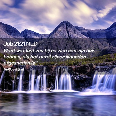 Picture 02 - Job 21:21 NLD - Want wat lust zou hij na zich aan zijn huis - Bible Verse Picture
