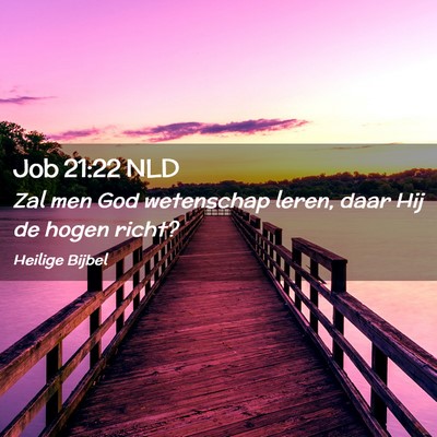 Picture 02 - Job 21:22 NLD - Zal men God wetenschap leren, daar Hij de hogen - Bible Verse Picture