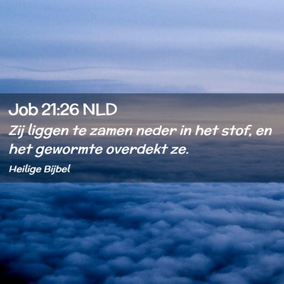 Picture 02 - Job 21:26 NLD - Zij liggen te zamen neder in het stof, en het - Bible Verse Picture