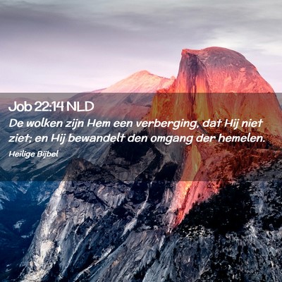 Picture 02 - Job 22:14 NLD - De wolken zijn Hem een verberging, dat Hij niet - Bible Verse Picture