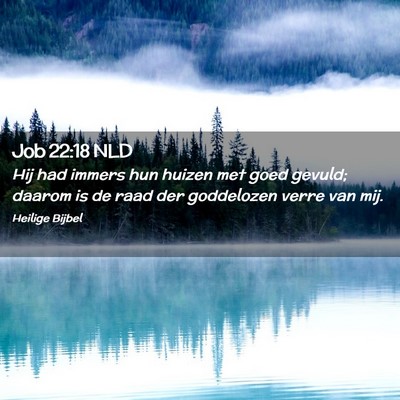 Picture 02 - Job 22:18 NLD - Hij had immers hun huizen met goed gevuld; daarom - Bible Verse Picture