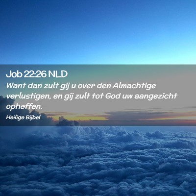 Picture 02 - Job 22:26 NLD - Want dan zult gij u over den Almachtige - Bible Verse Picture