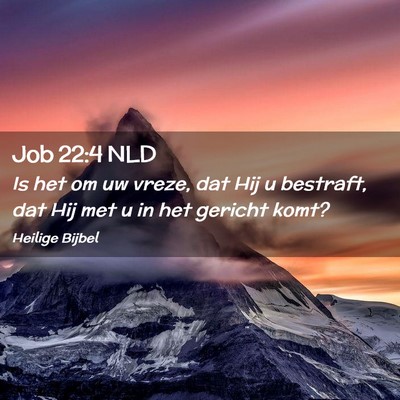 Picture 02 - Job 22:4 NLD - Is het om uw vreze, dat Hij u bestraft, dat Hij - Bible Verse Picture