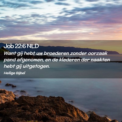 Picture 02 - Job 22:6 NLD - Want gij hebt uw broederen zonder oorzaak pand - Bible Verse Picture