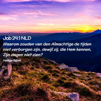 Picture 02 - Job 24:1 NLD - Waarom zouden van den Almachtige de tijden niet - Bible Verse Picture
