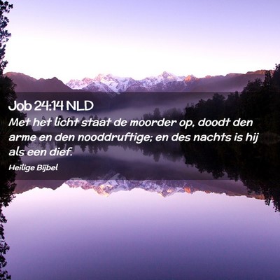 Picture 02 - Job 24:14 NLD - Met het licht staat de moorder op, doodt den arme - Bible Verse Picture