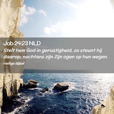 Picture 02 - Job 24:23 NLD - Stelt hem God in gerustigheid, zo steunt hij - Bible Verse Picture