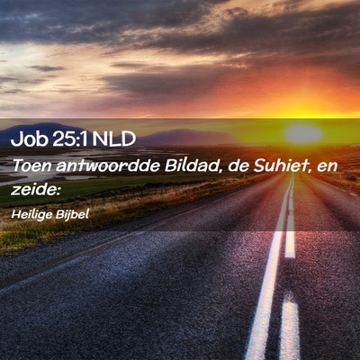 Picture 02 - Job 25:1 NLD - Toen antwoordde Bildad, de Suhiet, en - Bible Verse Picture