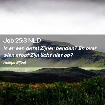 Picture 02 - Job 25:3 NLD - Is er een getal Zijner benden? En over wien staat - Bible Verse Picture