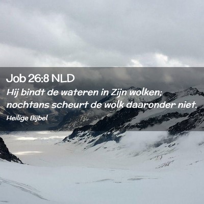 Picture 02 - Job 26:8 NLD - Hij bindt de wateren in Zijn wolken; nochtans - Bible Verse Picture