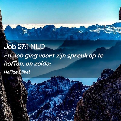 Picture 02 - Job 27:1 NLD - En Job ging voort zijn spreuk op te heffen, en - Bible Verse Picture