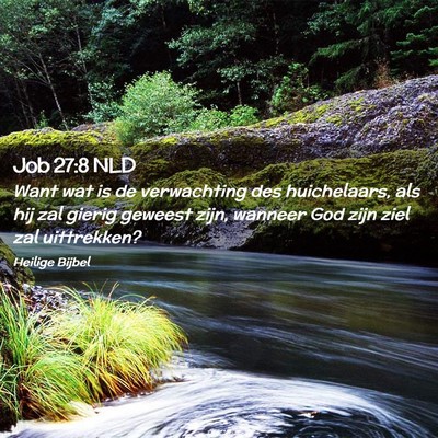 Picture 02 - Job 27:8 NLD - Want wat is de verwachting des huichelaars, als - Bible Verse Picture