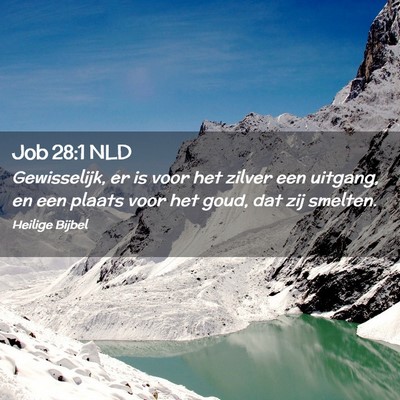 Picture 02 - Job 28:1 NLD - Gewisselijk, er is voor het zilver een uitgang, - Bible Verse Picture