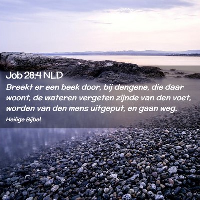 Picture 02 - Job 28:4 NLD - Breekt er een beek door, bij dengene, die daar - Bible Verse Picture