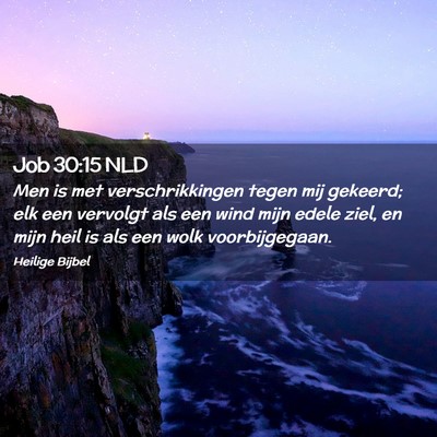 Picture 02 - Job 30:15 NLD - Men is met verschrikkingen tegen mij gekeerd; elk - Bible Verse Picture