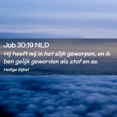 Picture 02 - Job 30:19 NLD - Hij heeft mij in het slijk geworpen, en ik ben - Bible Verse Picture