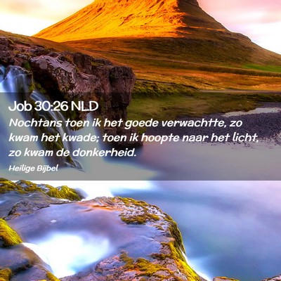 Picture 02 - Job 30:26 NLD - Nochtans toen ik het goede verwachtte, zo kwam - Bible Verse Picture