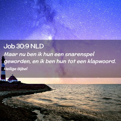 Picture 02 - Job 30:9 NLD - Maar nu ben ik hun een snarenspel geworden, en ik - Bible Verse Picture