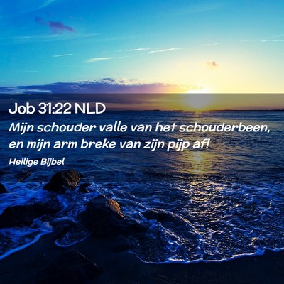 Picture 02 - Job 31:22 NLD - Mijn schouder valle van het schouderbeen, en mijn - Bible Verse Picture