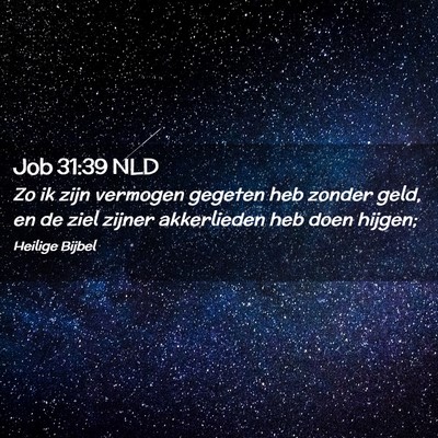 Picture 02 - Job 31:39 NLD - Zo ik zijn vermogen gegeten heb zonder geld, en - Bible Verse Picture