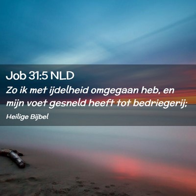 Picture 02 - Job 31:5 NLD - Zo ik met ijdelheid omgegaan heb, en mijn voet - Bible Verse Picture
