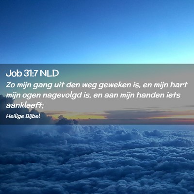 Picture 02 - Job 31:7 NLD - Zo mijn gang uit den weg geweken is, en mijn hart - Bible Verse Picture