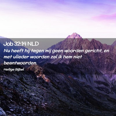 Picture 02 - Job 32:14 NLD - Nu heeft hij tegen mij geen woorden gericht, en - Bible Verse Picture