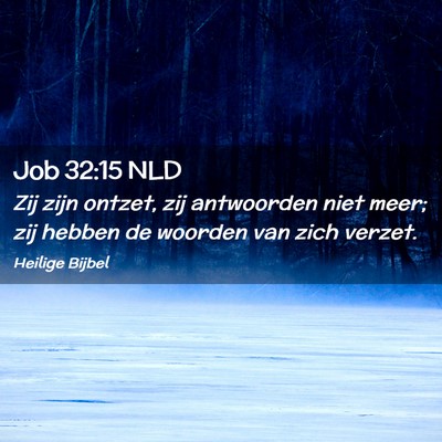 Picture 02 - Job 32:15 NLD - Zij zijn ontzet, zij antwoorden niet meer; zij - Bible Verse Picture