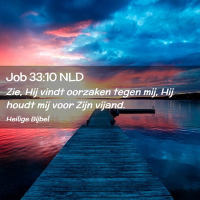Picture 02 - Job 33:10 NLD - Zie, Hij vindt oorzaken tegen mij, Hij houdt mij - Bible Verse Picture