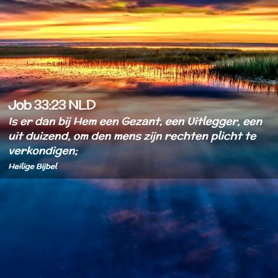 Picture 02 - Job 33:23 NLD - Is er dan bij Hem een Gezant, een Uitlegger, een - Bible Verse Picture