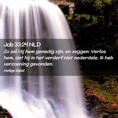 Picture 02 - Job 33:24 NLD - Zo zal Hij hem genadig zijn, en zeggen: Verlos - Bible Verse Picture