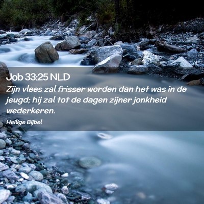 Picture 02 - Job 33:25 NLD - Zijn vlees zal frisser worden dan het was in de - Bible Verse Picture
