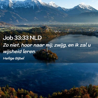 Picture 02 - Job 33:33 NLD - Zo niet, hoor naar mij; zwijg, en ik zal u - Bible Verse Picture