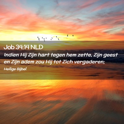 Picture 02 - Job 34:14 NLD - Indien Hij Zijn hart tegen hem zette, Zijn geest - Bible Verse Picture